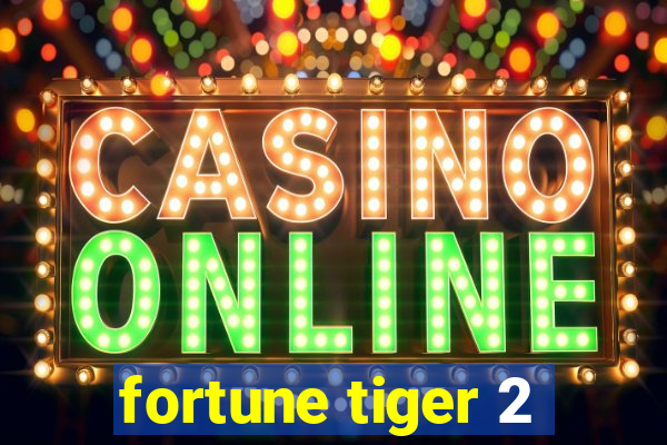 fortune tiger 2